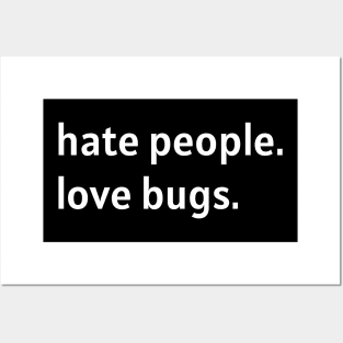 Hate People. Love Bugs. (White Text) Posters and Art